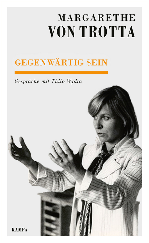 Gegenw&auml;rtig sein - Margarethe von Trotta, Thilo Wydra