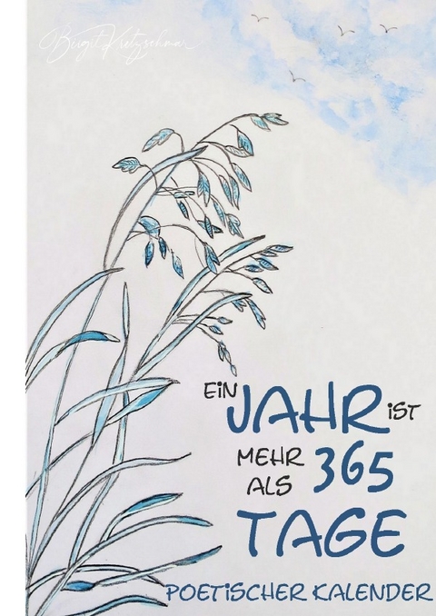 Ein Jahr ist mehr als 365 Tage - Poetischer Kalender - Das Autorenkollegium der Poesiewerkstatt
