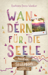 Rund um Stuttgart. Wandern f&uuml;r die Seele - Barbara Bross-Winkler