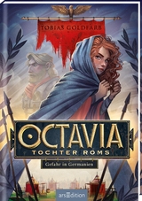 Octavia, Tochter Roms &ndash; Gefahr in Germanien (Octavia, Tochter Roms 1) - Tobias Goldfarb