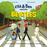 Ella & Ben und die Beatles &ndash; Von Pilzk&ouml;pfen, Erdbeerfeldern und gelben U-Booten - William Wahl