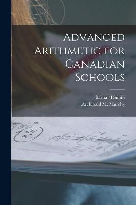 Advanced Arithmetic for Canadian Schools [microform] - Barnard 1817-1876 Smith, Archibald McMurchy