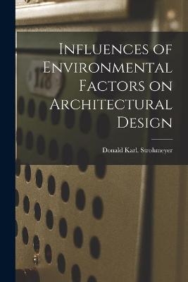 Influences of Environmental Factors on Architectural Design - Donald Karl Strohmeyer