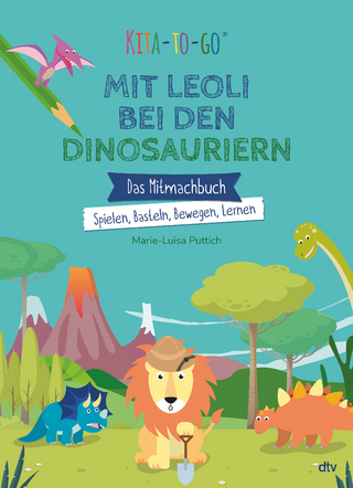 Kita-to-Go: Mit Leoli bei den Dinosauriern – Das Mitmachbuch – Spielen, Basteln, Bewegen, Lernen