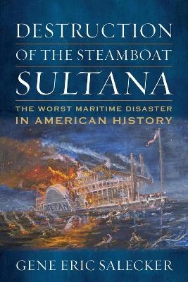 Destruction of the Steamboat Sultana - Gene E Salecker