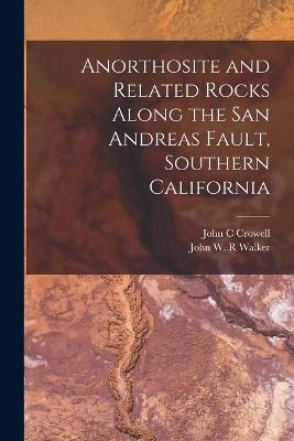 Anorthosite and Related Rocks Along the San Andreas Fault, Southern California - John C Crowell
