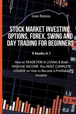 Stock Market Investing, Options, Forex, Swing and Day Trading for Beginners - Ivan Ramos