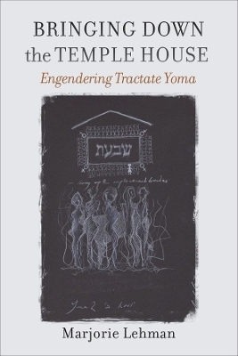 Bringing Down the Temple House – Engendering Tractate Yoma