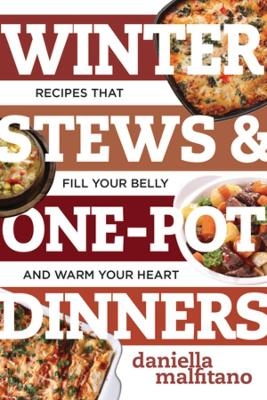 Winter Stews & One-Pot Dinners - Daniella Malfitano