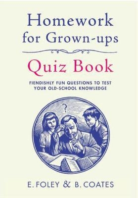 Homework for Grown-Ups Quiz Book - Elizabeth Foley, Beth Coates