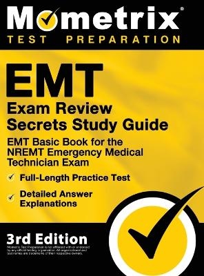 EMT Exam Review Secrets Study Guide - EMT Basic Book for the NREMT Emergency Medical Technician Exam, Full-Length Practice Test, Detailed Answer Explanations