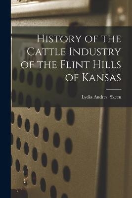History of the Cattle Industry of the Flint Hills of Kansas - Lydia Andres Skeen