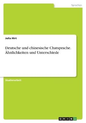 Deutsche und chinesische Chatsprache. &Atilde;hnlichkeiten und Unterschiede - Julia Hirt