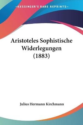 Aristoteles Sophistische Widerlegungen (1883) - Julius Hermann Kirchmann