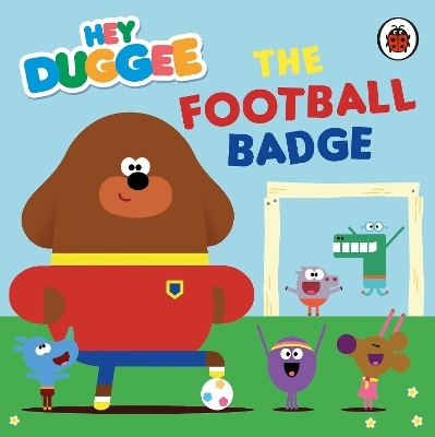 Hey Duggee: The Football Badge -  Hey Duggee