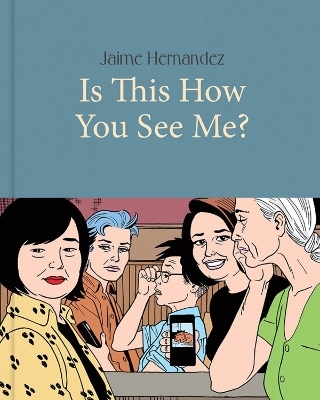 Is This How You See Me? - Jaime Hernandez