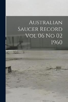 Australian Saucer Record Vol 06 No 02 1960 -  Anonymous