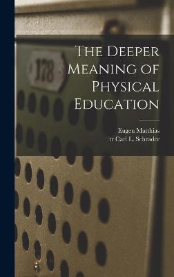 The Deeper Meaning of Physical Education - Eugen 1882- Matthias