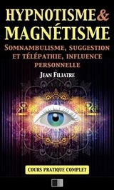 Hypnotisme et Magn&eacute;tisme, Somnambulisme, Suggestion et T&eacute;l&eacute;pathie, Influence personnelle - Jean Filiatre