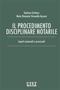 Il procedimento disciplinare notarile - Maria Diamante Stivanello-Gussoni, Gianluca Sicchiero
