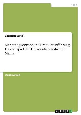 Marketingkonzept und ProdukteinfÃ¼hrung. Das Beispiel der UniversitÃ¤tsmedizin in Mainz