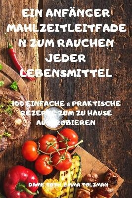 Ein Anf&auml;nger Mahlzeitleitfaden Zum Rauchen Jeder Lebensmittel - Emma Tolzman Dame Toth