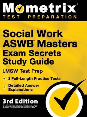 Social Work ASWB Masters Exam Secrets Study Guide - LMSW Test Prep, Full-Length Practice Test, Detailed Answer Explanations - 