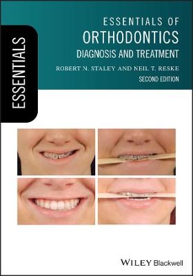 Essentials of Orthodontics - Robert N. Staley, Neil T. Reske