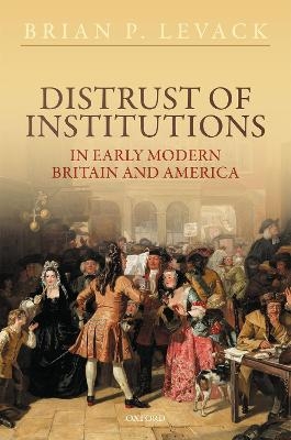 Distrust of Institutions in Early Modern Britain and America - Prof Brian P. Levack