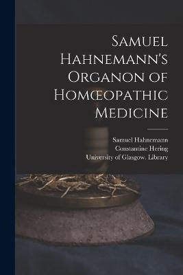 Samuel Hahnemann's Organon of Homoeopathic Medicine [electronic Resource] - Samuel 1755-1843 Hahnemann, Constantine 1800-1880 Hering