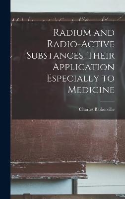 Radium and Radio-active Substances, Their Application Especially to Medicine