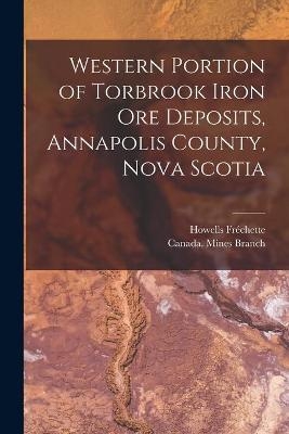 Western Portion of Torbrook Iron Ore Deposits, Annapolis County, Nova Scotia [microform]