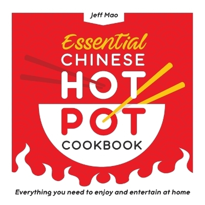 Essential Chinese Hot Pot Cookbook - Jeff Mao