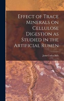 Effect of Trace Minerals on Cellulose Digestion as Studied in the Artificial Rumen - Juan Carlos 1930- Sala