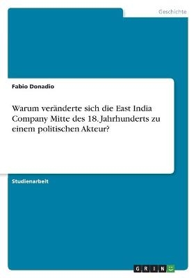 Warum ver&Atilde;&curren;nderte sich die East India Company Mitte des 18. Jahrhunderts zu einem politischen Akteur? - Fabio Donadio