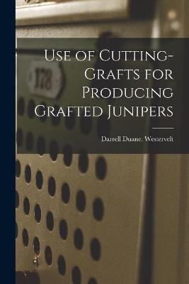 Use of Cutting-grafts for Producing Grafted Junipers - Darrell Duane Westervelt