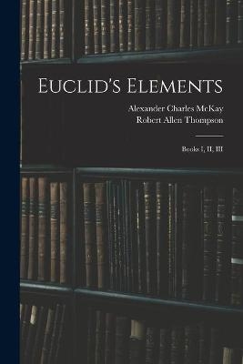 Euclid's Elements - Alexander Charles McKay, Robert Allen Thompson