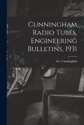 Cunningham Radio Tubes, Engineering Bulletins, 1931 - Inc Cunninghan