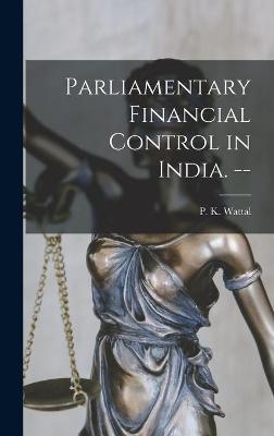 Parliamentary Financial Control in India. -- - 