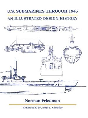 U.S. Submarines Through 1945 - Norman Friedman  PhD.