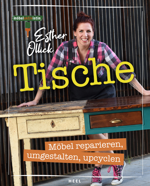 Tische - M&ouml;bel reparieren, umgestalten, upcyclen - Esther Ollick