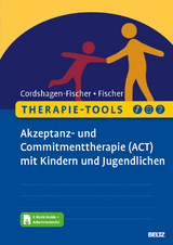Therapie-Tools Akzeptanz- und Commitmenttherapie (ACT) mit Kindern und Jugendlichen - Tanja Cordshagen-Fischer, Jens-Eckart Fischer