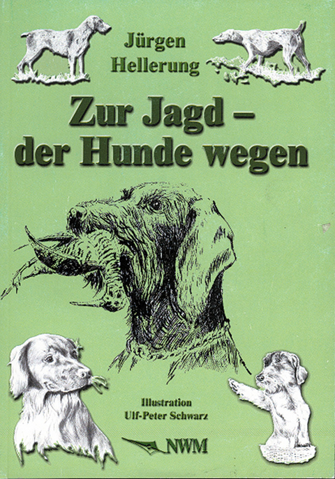 Zur Jagd - der Hunde wegen - J&uuml;rgen Hellerung