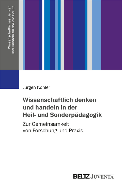 Wissenschaftlich denken und handeln in der Heil- und Sonderp&auml;dagogik - J&uuml;rgen Kohler