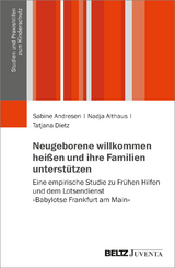 Neugeborene willkommen hei&szlig;en und ihre Familien unterst&uuml;tzen - Sabine Andresen, Nadja Althaus, Tatjana Dietz