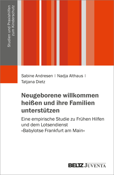 Neugeborene willkommen hei&szlig;en und ihre Familien unterst&uuml;tzen - Sabine Andresen, Nadja Althaus, Tatjana Dietz