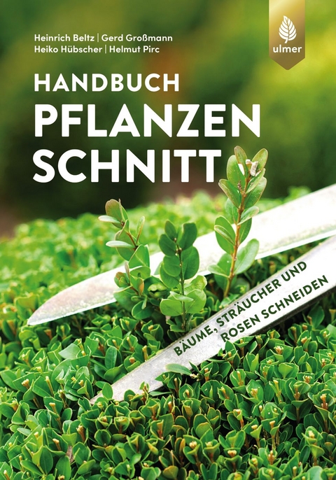 Handbuch Pflanzenschnitt - Heinrich Beltz, Gerd Gro&szlig;mann, Heiko H&uuml;bscher, Helmut Pirc