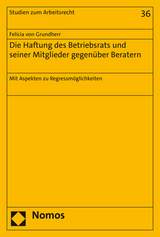 Die Haftung des Betriebsrats und seiner Mitglieder gegen&uuml;ber Beratern - Felicia von Grundherr