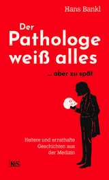 Der Pathologe wei&szlig; alles... aber zu sp&auml;t - Hans Bankl