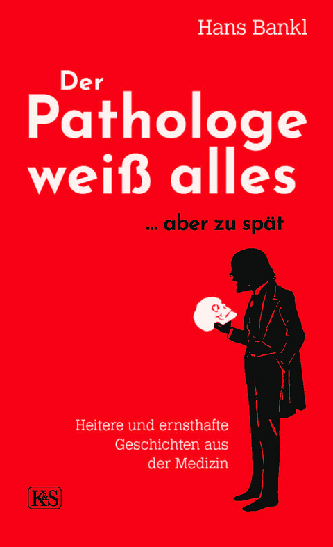 Der Pathologe wei&szlig; alles... aber zu sp&auml;t - Hans Bankl